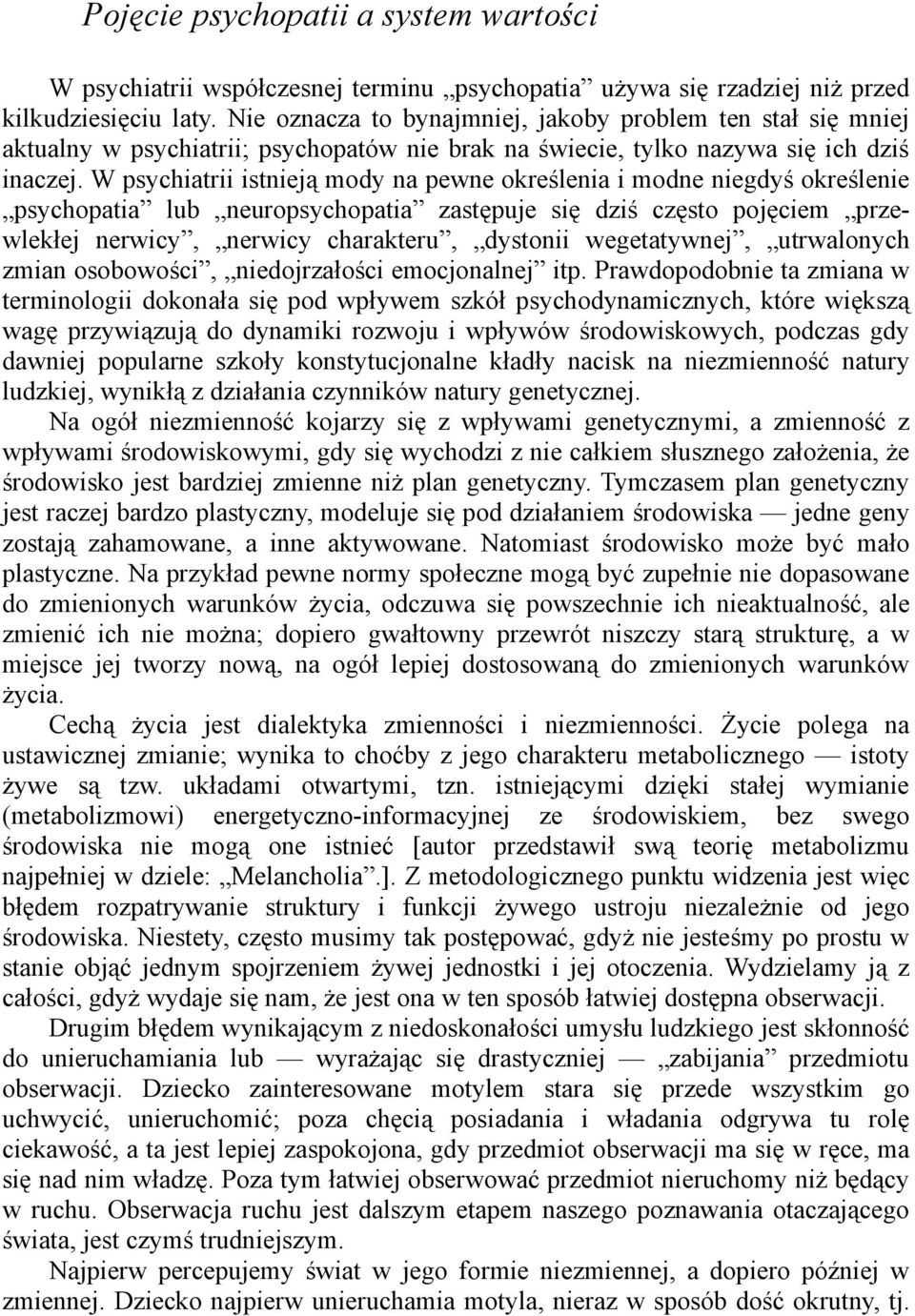 W psychiatrii istnieją mody na pewne określenia i modne niegdyś określenie psychopatia lub neuropsychopatia zastępuje się dziś często pojęciem przewlekłej nerwicy, nerwicy charakteru, dystonii