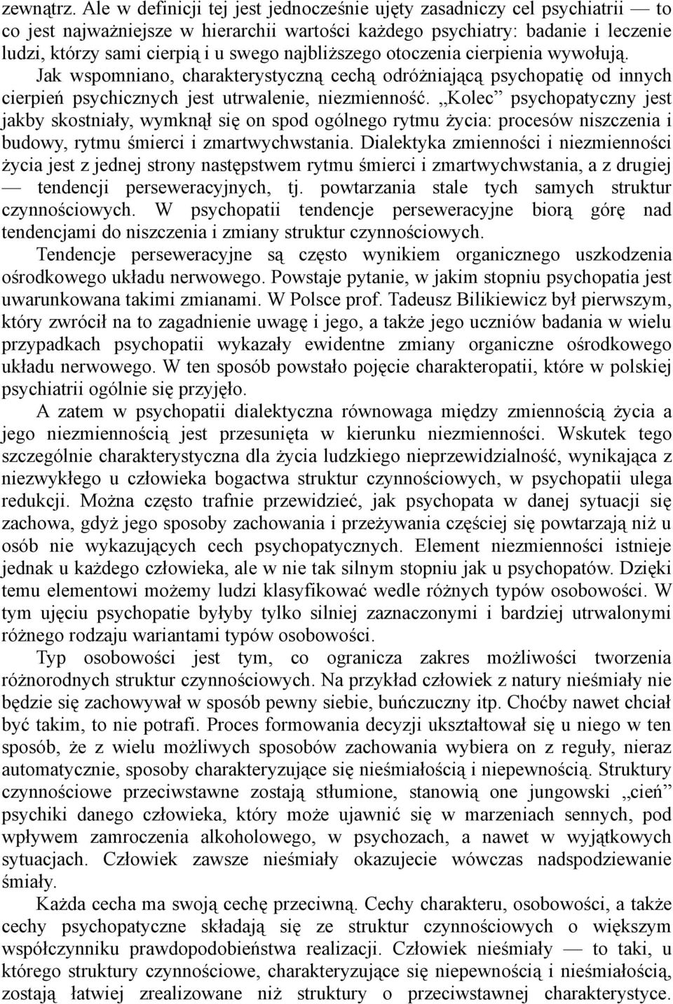 najbliższego otoczenia cierpienia wywołują. Jak wspomniano, charakterystyczną cechą odróżniającą psychopatię od innych cierpień psychicznych jest utrwalenie, niezmienność.