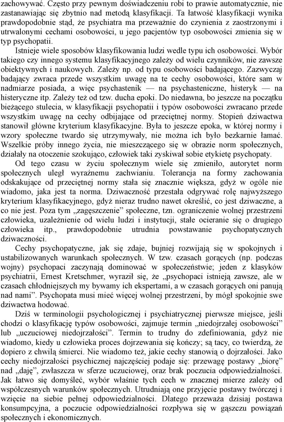 psychopatii. Istnieje wiele sposobów klasyfikowania ludzi wedle typu ich osobowości. Wybór takiego czy innego systemu klasyfikacyjnego zależy od wielu czynników, nie zawsze obiektywnych i naukowych.