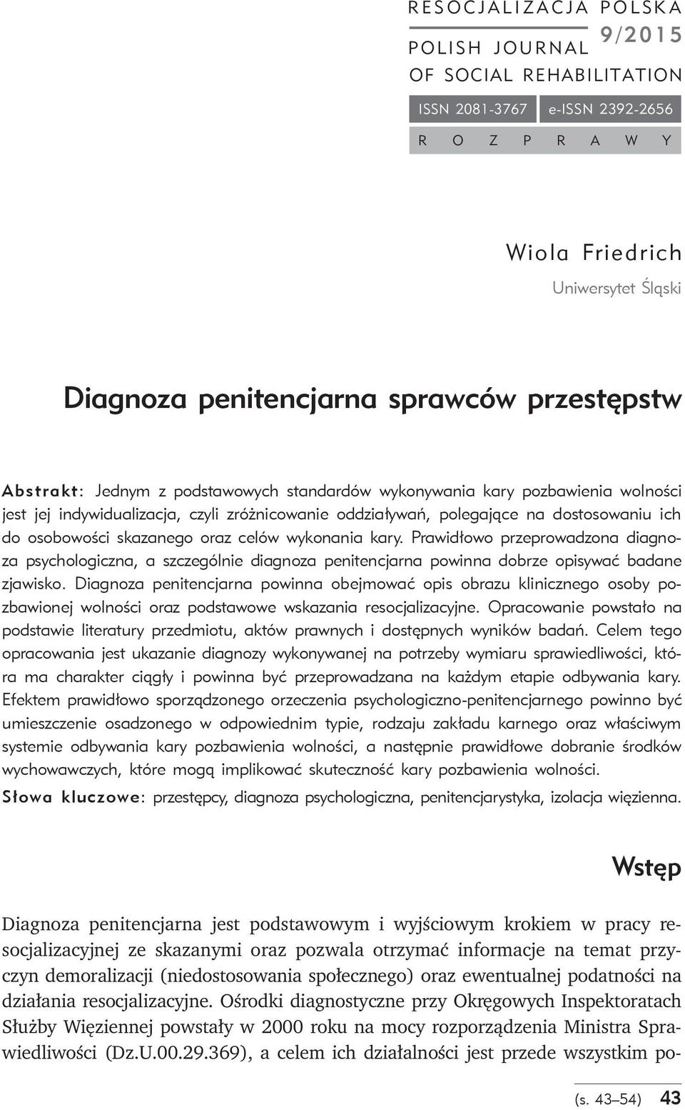 skazanego oraz celo w wykonania kary. Prawidłowo przeprowadzona diagnoza psychologiczna, a szczego lnie diagnoza penitencjarna powinna dobrze opisywać badane zjawisko.