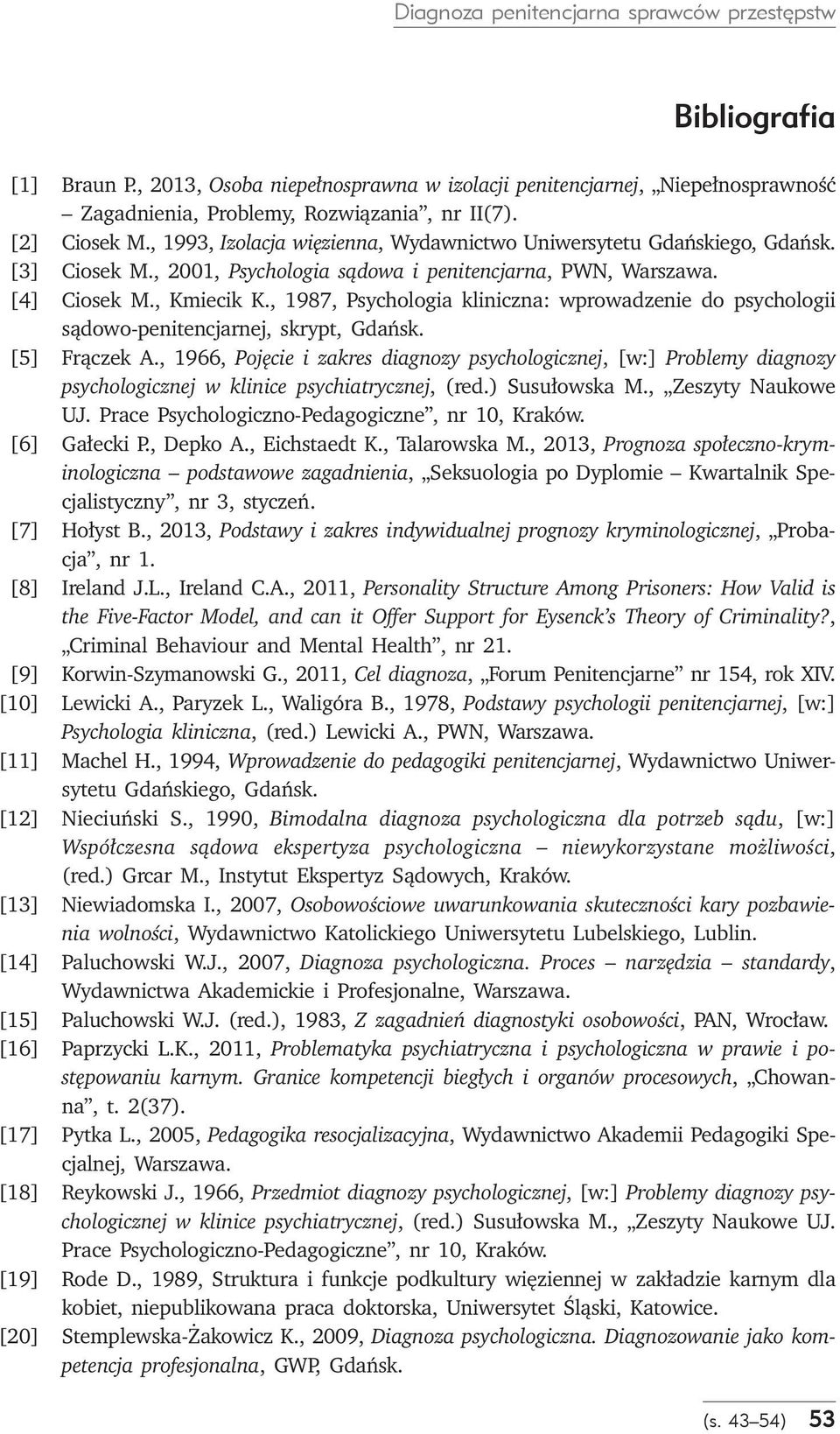 , 1987, Psychologia kliniczna: wprowadzenie do psychologii sądowo-penitencjarnej, skrypt, Gdańsk. [5] Frączek A.