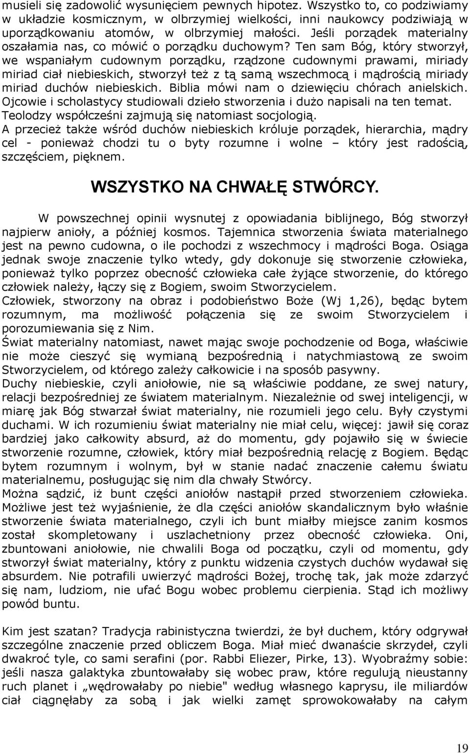 Ten sam Bóg, który stworzył, we wspaniałym cudownym porządku, rządzone cudownymi prawami, miriady miriad ciał niebieskich, stworzył też z tą samą wszechmocą i mądrością miriady miriad duchów