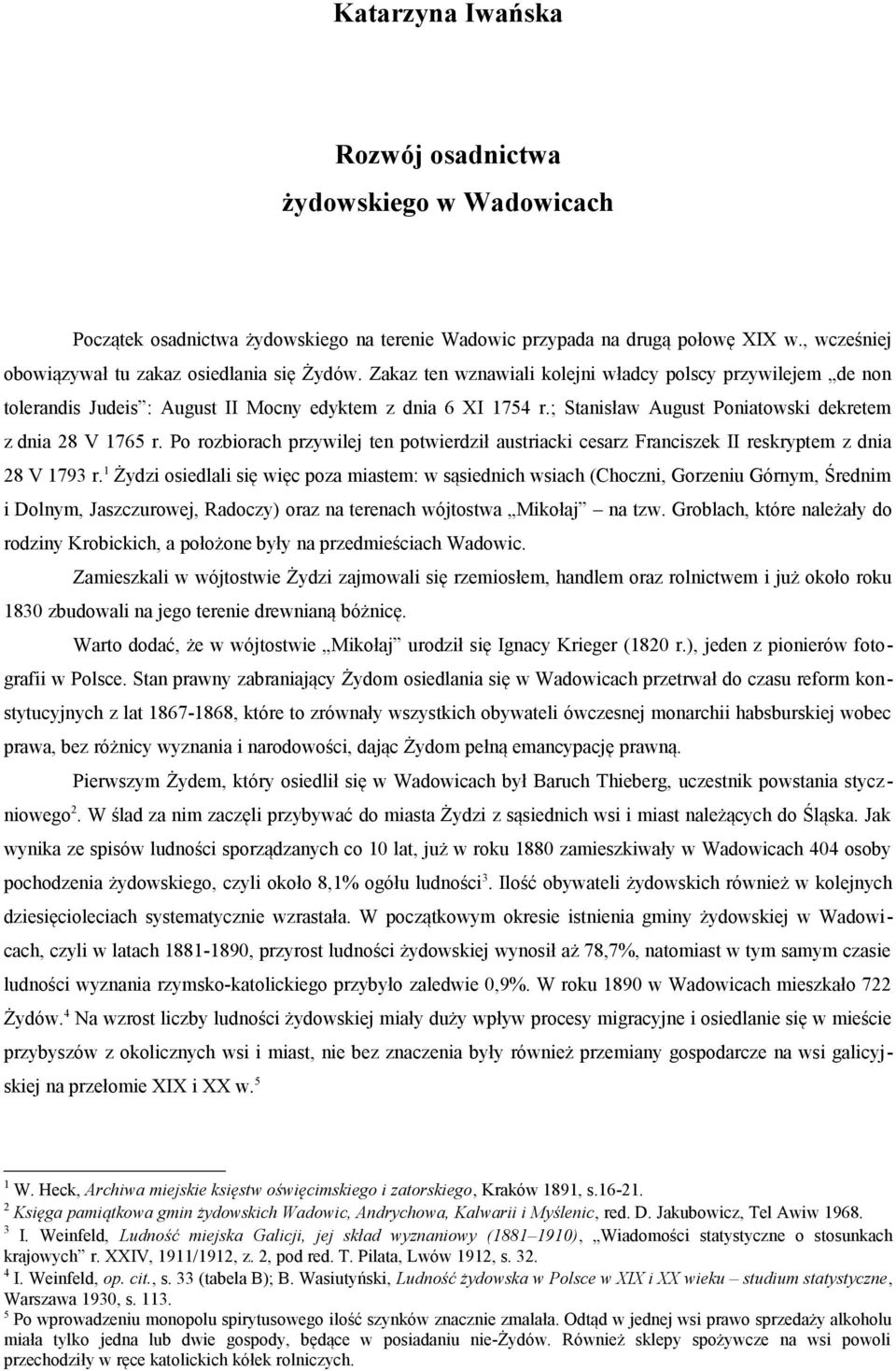 Po rozbiorach przywilej ten potwierdził austriacki cesarz Franciszek II reskryptem z dnia 28 V 1793 r.