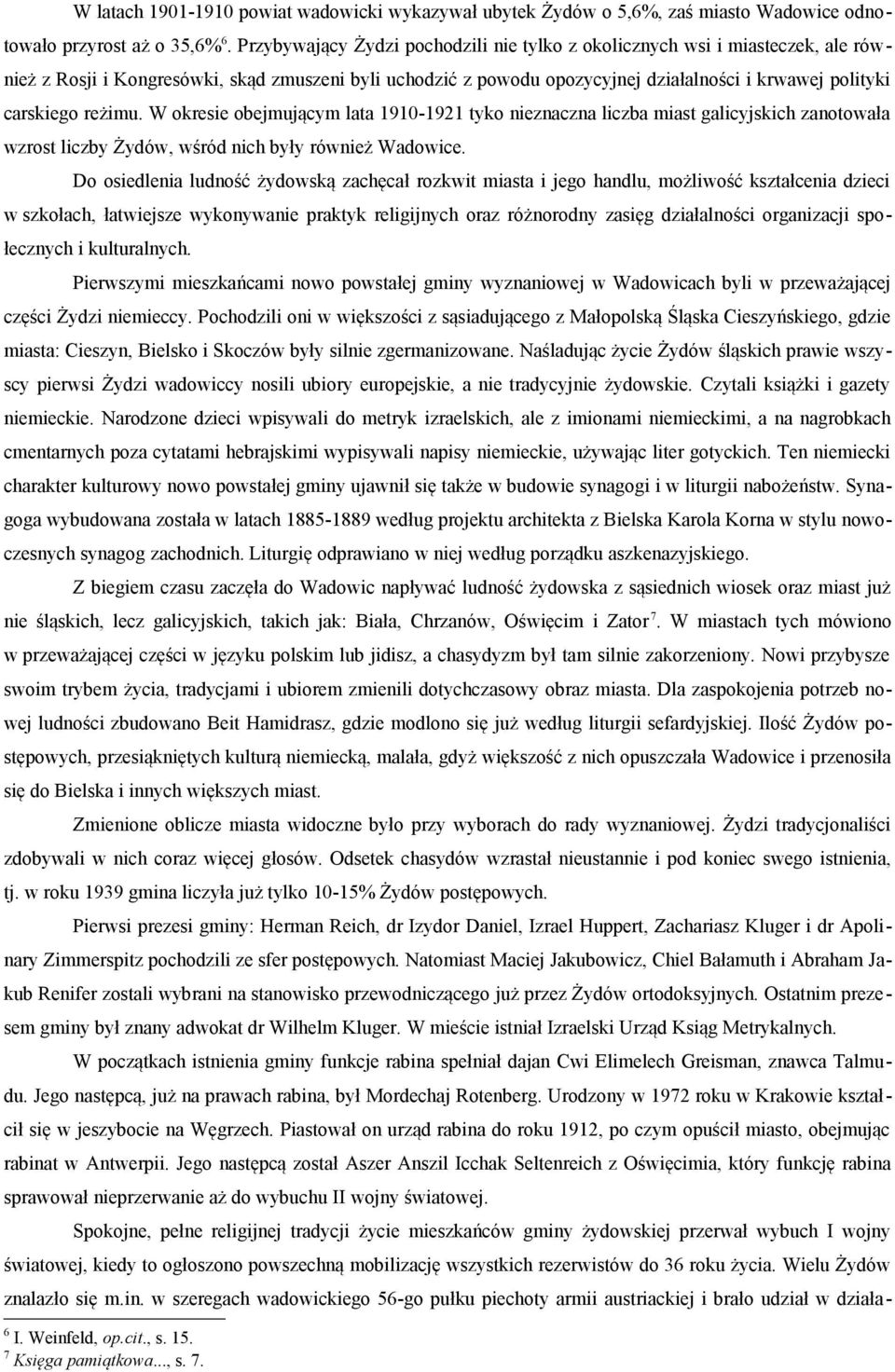 reżimu. W okresie obejmującym lata 1910-1921 tyko nieznaczna liczba miast galicyjskich zanotowała wzrost liczby Żydów, wśród nich były również Wadowice.