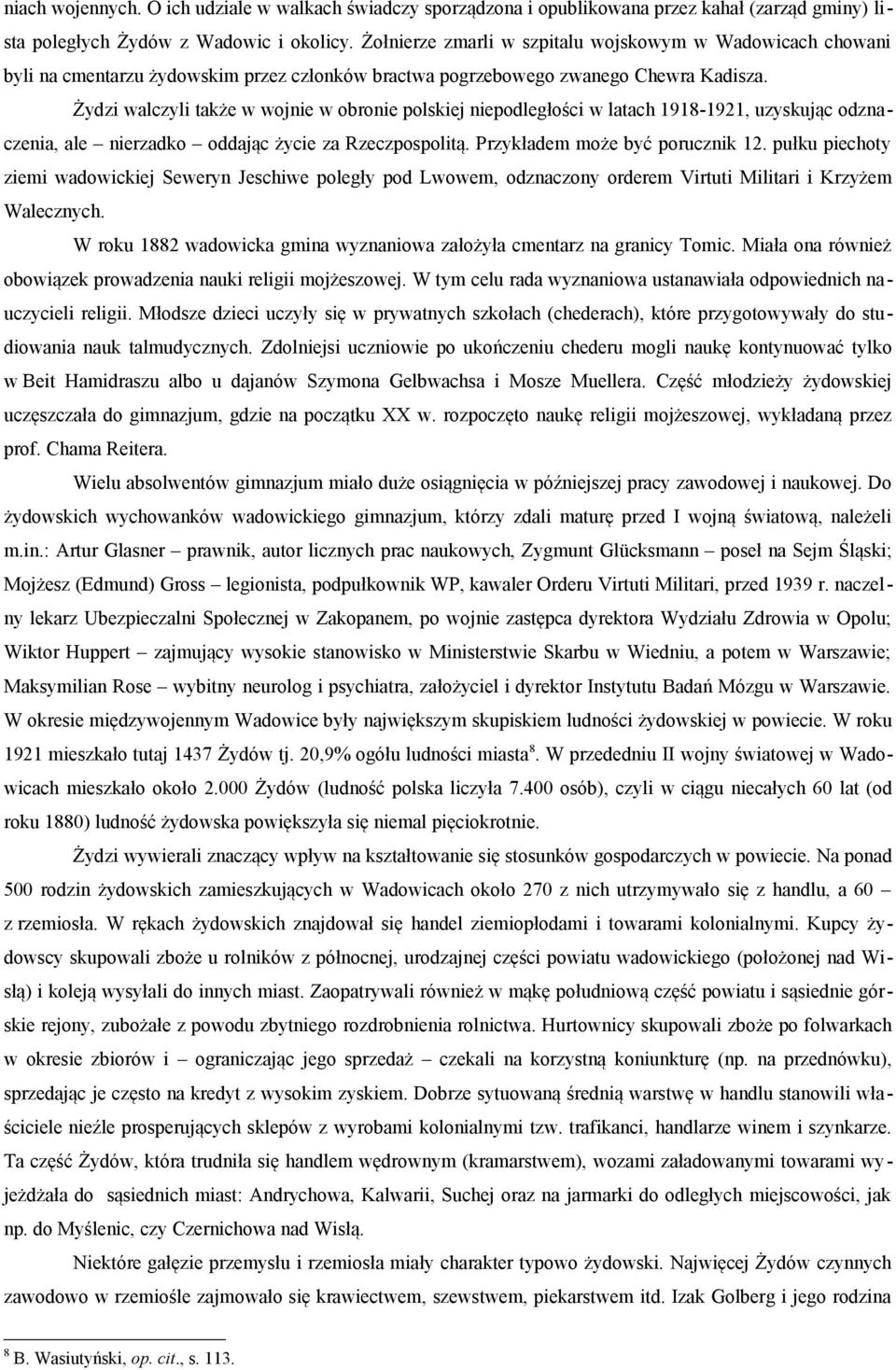 Żydzi walczyli także w wojnie w obronie polskiej niepodległości w latach 1918-1921, uzyskując odznaczenia, ale nierzadko oddając życie za Rzeczpospolitą. Przykładem może być porucznik 12.