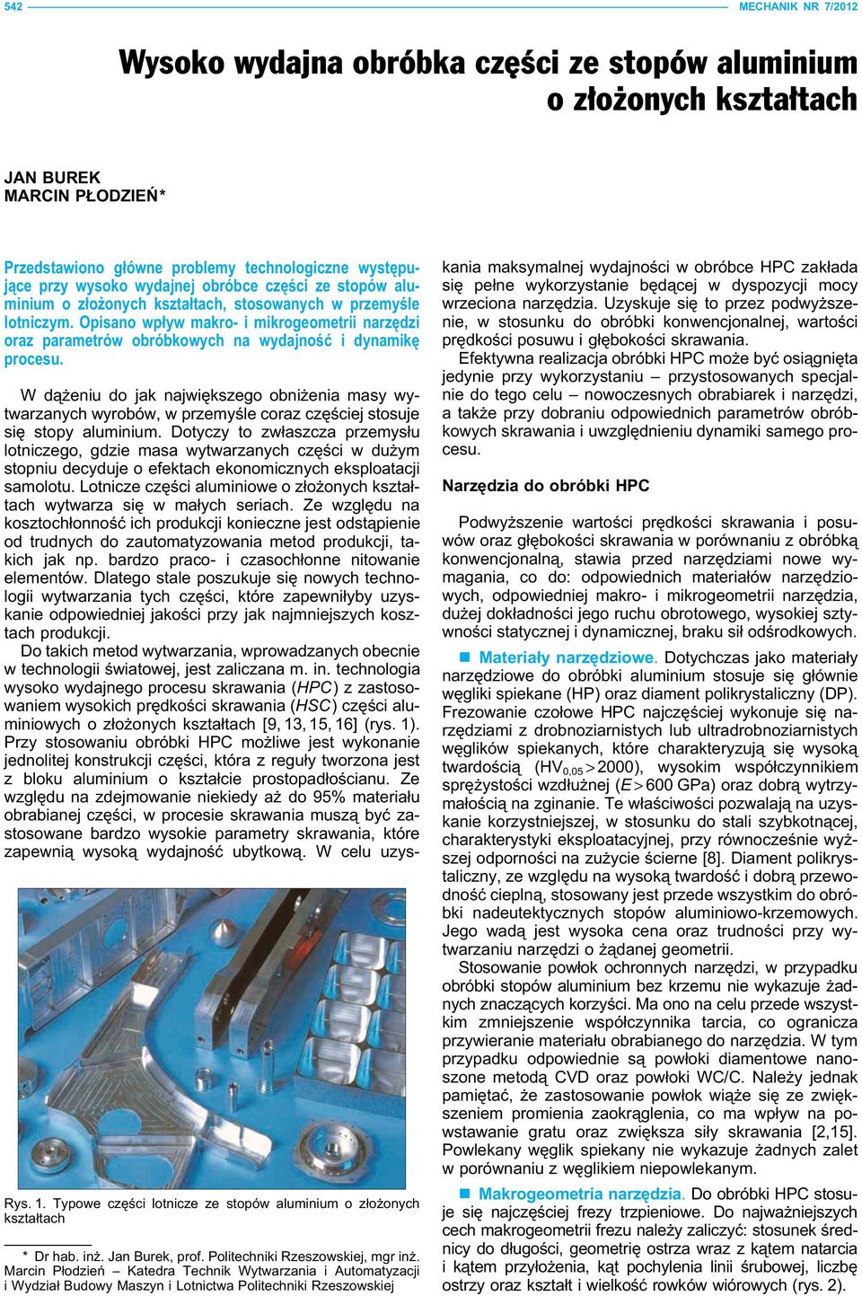 Opisano wpływ makro- i mikrogeometrii narzędzi oraz parametrów obróbkowych na wydajność i dynamikę procesu. Rys. 1. Typowe części lotnicze ze stopów aluminium o złożonych kształtach * Dr hab. inż.