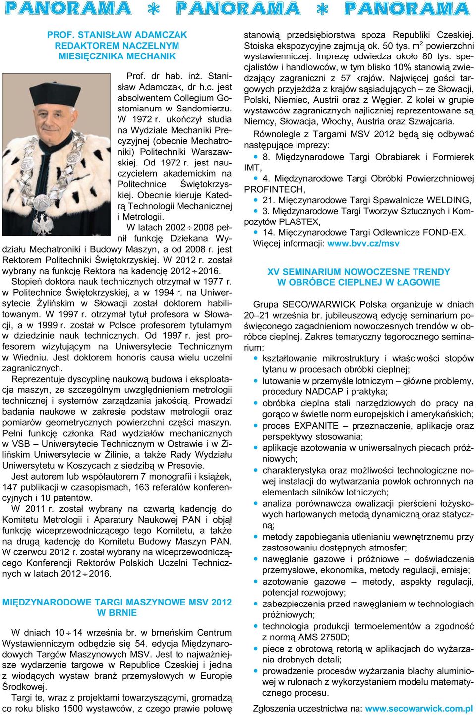 Obecnie kieruje Katedrą Technologii Mechanicznej i Metrologii. W latach 2002 2008 pełnił funkcję Dziekana Wydziału Mechatroniki i Budowy Maszyn, a od 2008 r.