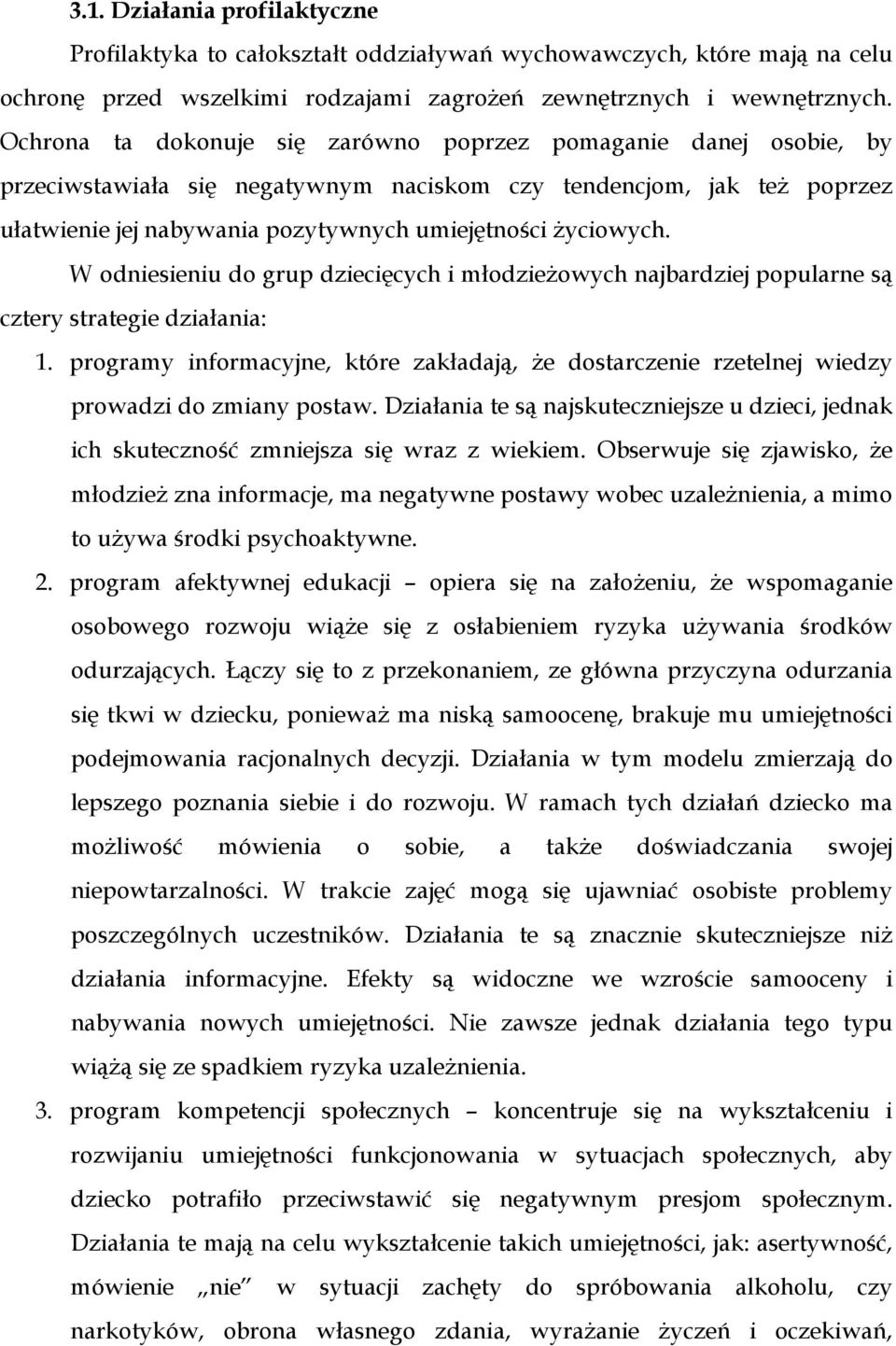 W odniesieniu do grup dziecięcych i młodzieŝowych najbardziej popularne są cztery strategie działania: 1.