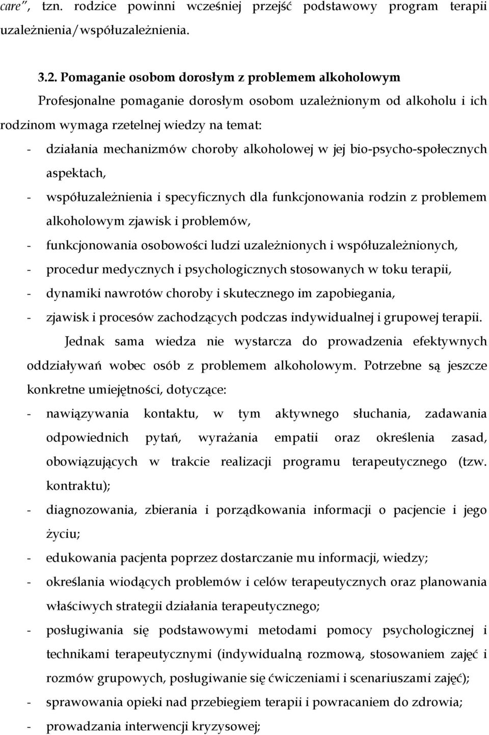 alkoholowej w jej bio-psycho-społecznych aspektach, - współuzaleŝnienia i specyficznych dla funkcjonowania rodzin z problemem alkoholowym zjawisk i problemów, - funkcjonowania osobowości ludzi