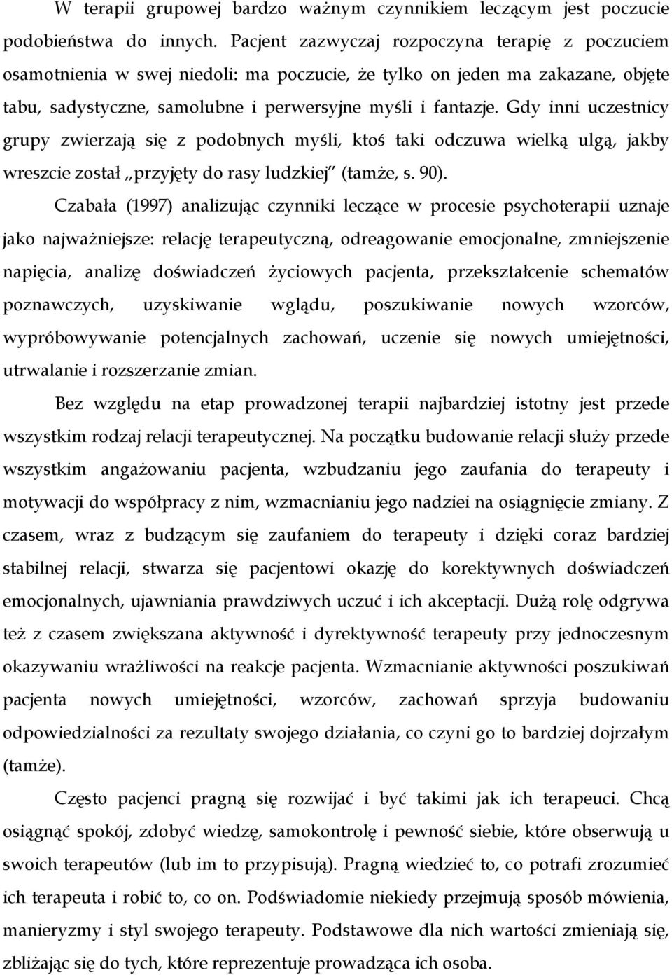 Gdy inni uczestnicy grupy zwierzają się z podobnych myśli, ktoś taki odczuwa wielką ulgą, jakby wreszcie został przyjęty do rasy ludzkiej (tamŝe, s. 90).