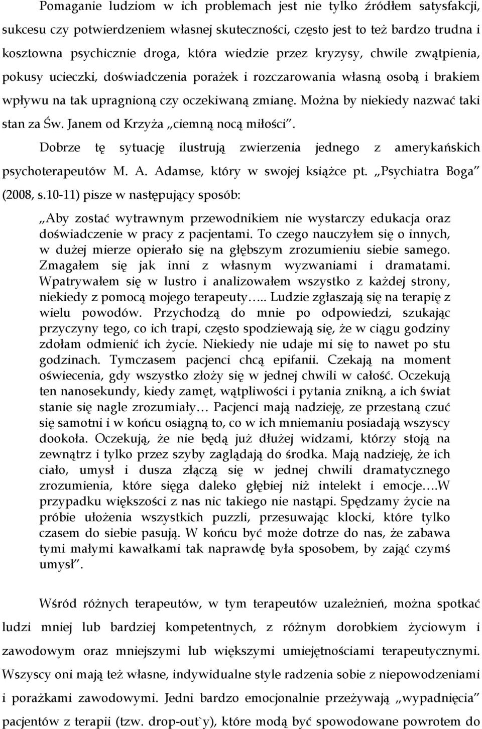 MoŜna by niekiedy nazwać taki stan za Św. Janem od KrzyŜa ciemną nocą miłości. Dobrze tę sytuację ilustrują zwierzenia jednego z amerykańskich psychoterapeutów M. A. Adamse, który w swojej ksiąŝce pt.