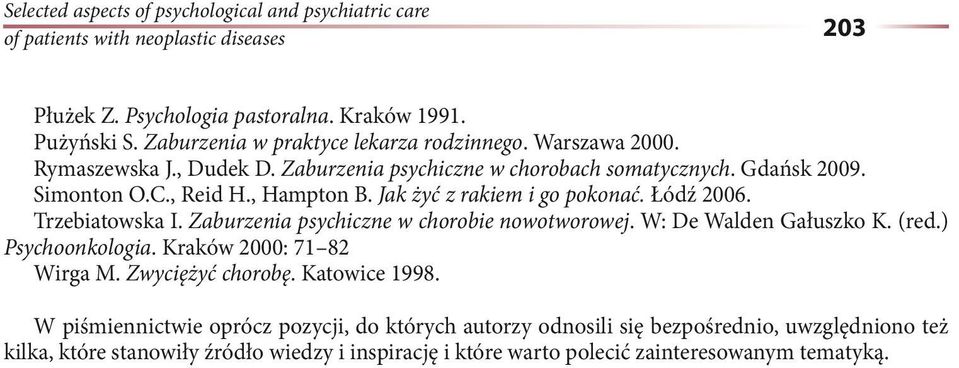 Jak żyć z rakiem i go pokonać. Łódź 2006. Trzebiatowska I. Zaburzenia psychiczne w chorobie nowotworowej. W: De Walden Gałuszko K. (red.) Psychoonkologia. Kraków 2000: 71 82 Wirga M.