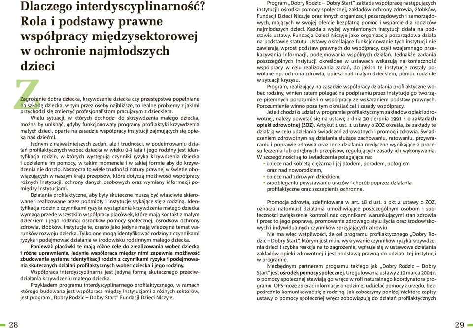 najbliższe, to realne problemy z jakimi przychodzi się zmierzyć profesjonalistom pracującym z dzieckiem.