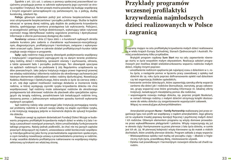 Policja: głównym zadaniem policji jest ochrona bezpieczeństwa ludzi oraz utrzymywanie bezpieczeństwa i porządku publicznego.