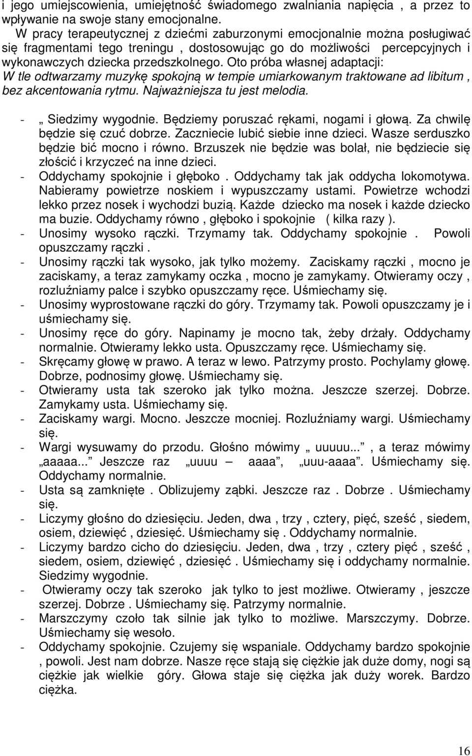 Oto próba własnej adaptacji: W tle odtwarzamy muzykę spokojną w tempie umiarkowanym traktowane ad libitum, bez akcentowania rytmu. Najważniejsza tu jest melodia. - Siedzimy wygodnie.