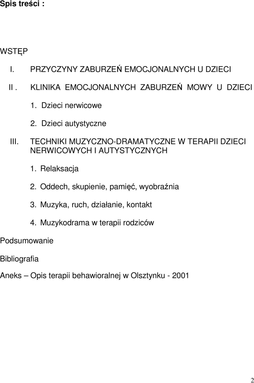 TECHNIKI MUZYCZNO-DRAMATYCZNE W TERAPII DZIECI NERWICOWYCH I AUTYSTYCZNYCH 1. Relaksacja 2.