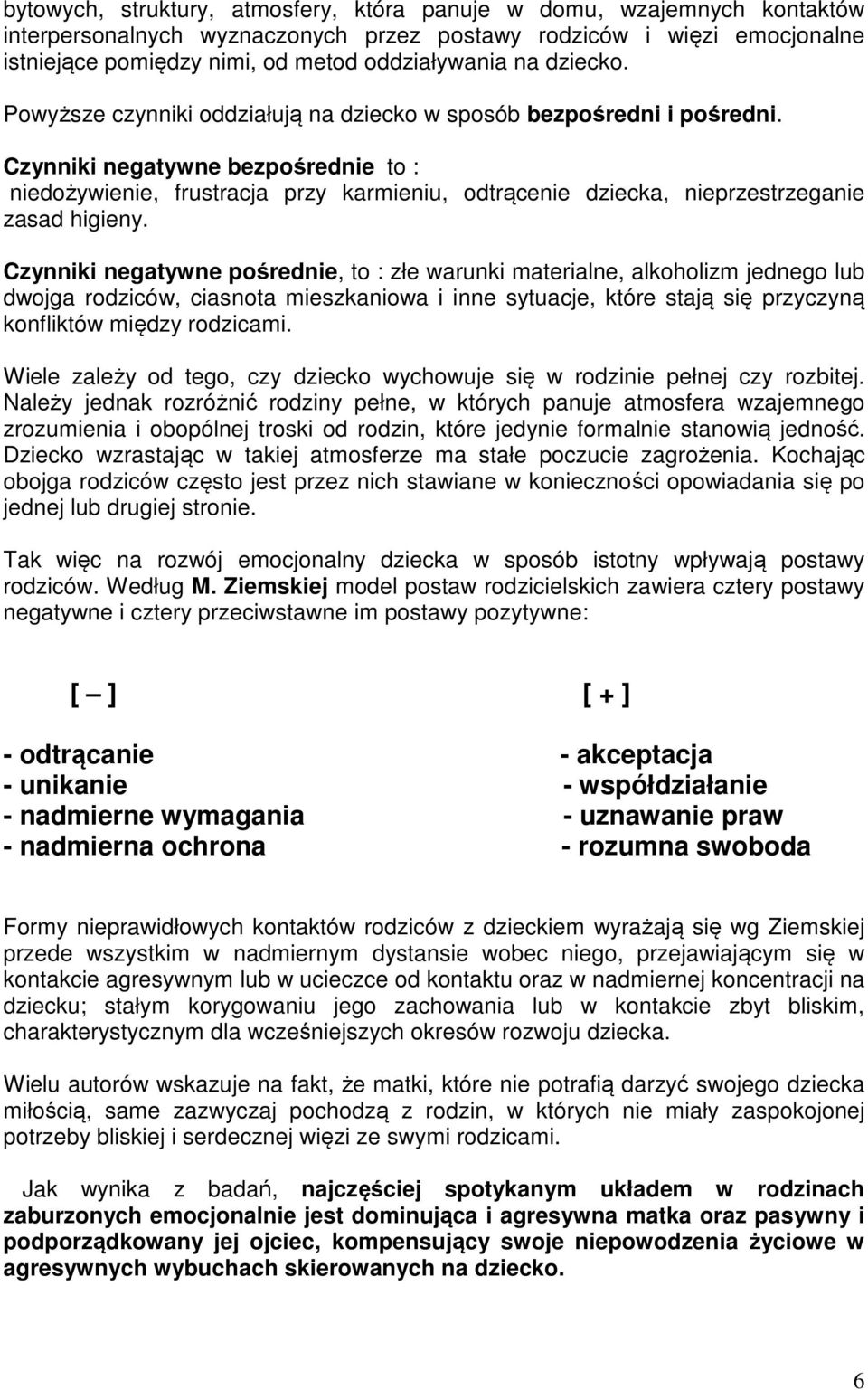 Czynniki negatywne bezpośrednie to : niedożywienie, frustracja przy karmieniu, odtrącenie dziecka, nieprzestrzeganie zasad higieny.