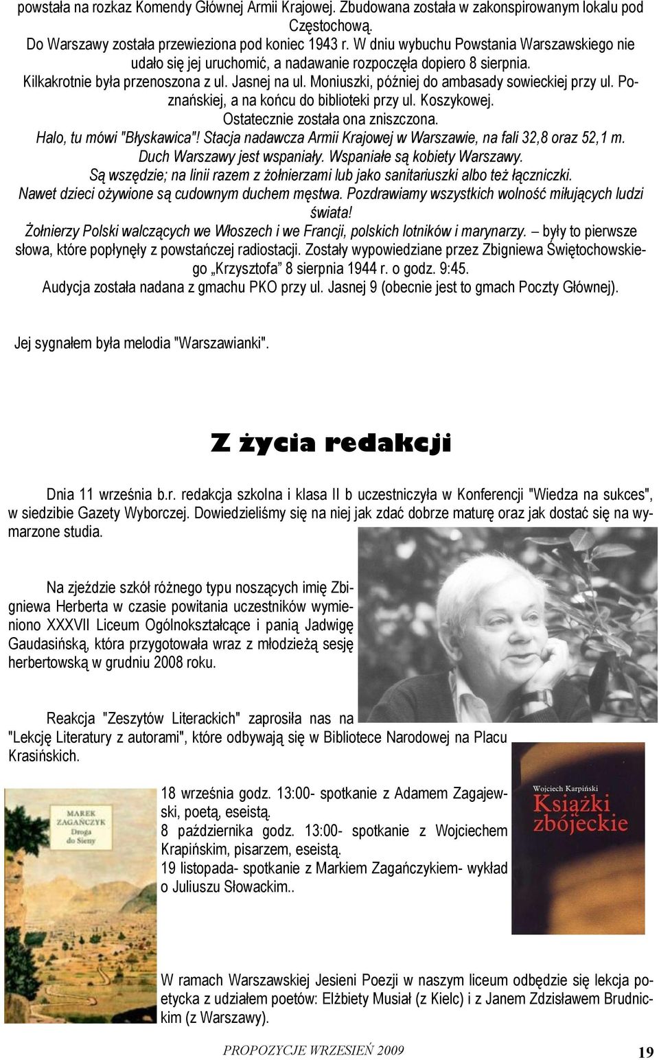 Moniuszki, później do ambasady sowieckiej przy ul. Poznańskiej, a na końcu do biblioteki przy ul. Koszykowej. Ostatecznie została ona zniszczona. Halo, tu mówi "Błyskawica"!