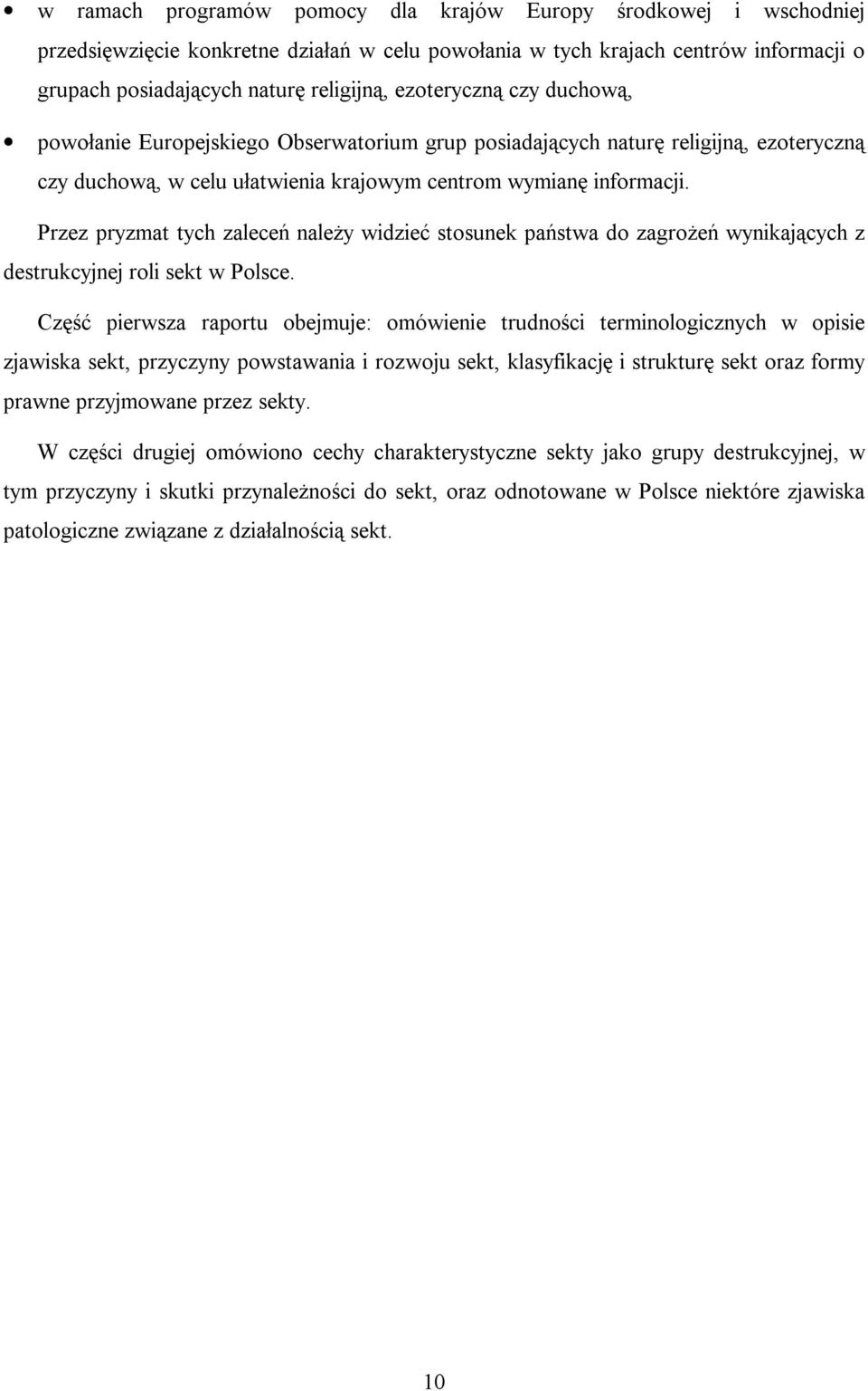 Przez pryzmat tych zaleceń należy widzieć stosunek państwa do zagrożeń wynikających z destrukcyjnej roli sekt w Polsce.