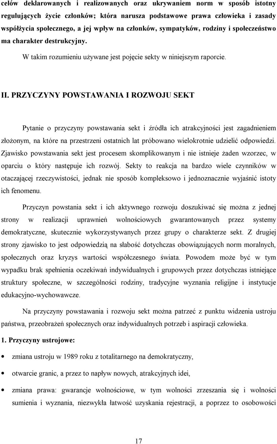 PRZYCZYNY POWSTAWANIA I ROZWOJU SEKT Pytanie o przyczyny powstawania sekt i źródła ich atrakcyjności jest zagadnieniem złożonym, na które na przestrzeni ostatnich lat próbowano wielokrotnie udzielić