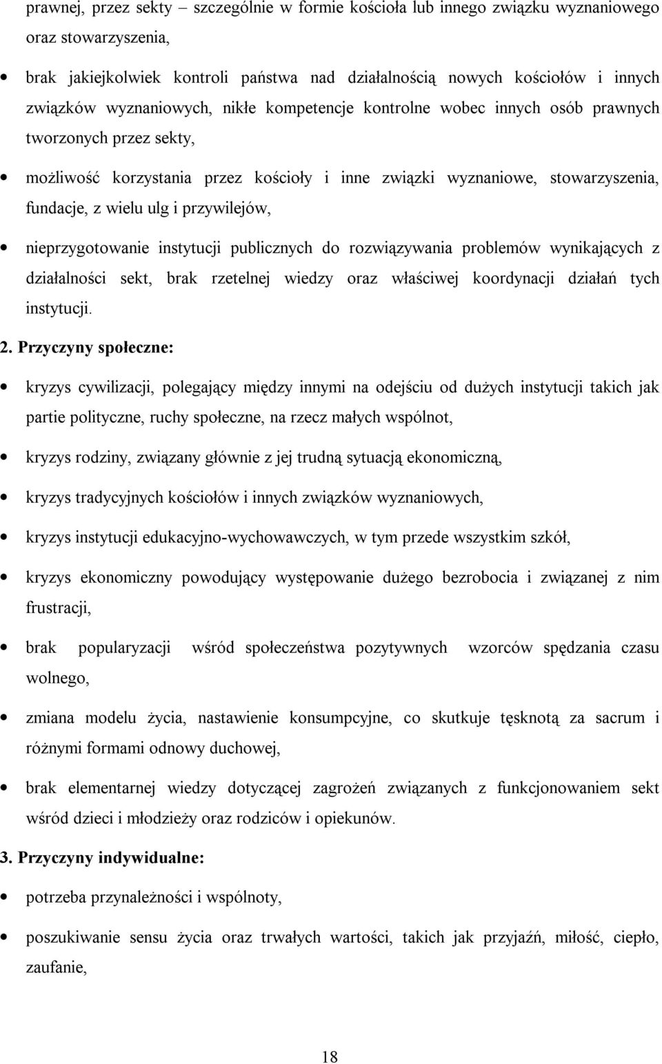 przywilejów, nieprzygotowanie instytucji publicznych do rozwiązywania problemów wynikających z działalności sekt, brak rzetelnej wiedzy oraz właściwej koordynacji działań tych instytucji. 2.