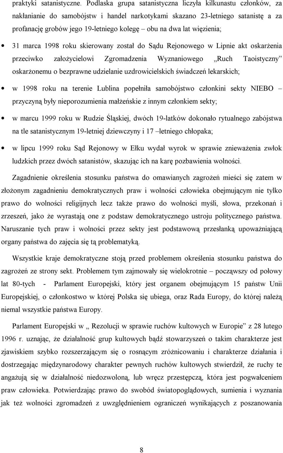 więzienia; 31 marca 1998 roku skierowany został do Sądu Rejonowego w Lipnie akt oskarżenia przeciwko założycielowi Zgromadzenia Wyznaniowego Ruch Taoistyczny oskarżonemu o bezprawne udzielanie