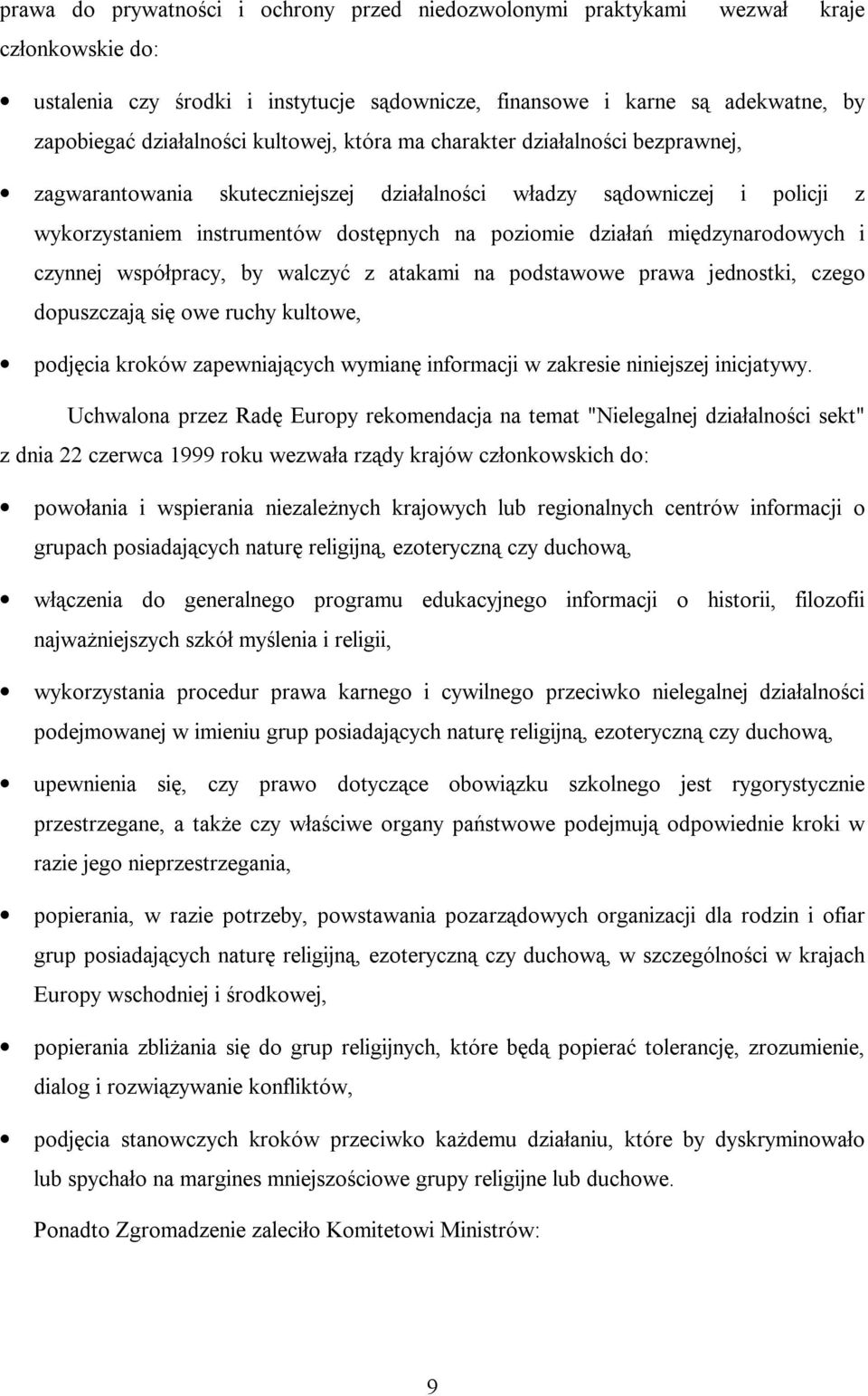 międzynarodowych i czynnej współpracy, by walczyć z atakami na podstawowe prawa jednostki, czego dopuszczają się owe ruchy kultowe, podjęcia kroków zapewniających wymianę informacji w zakresie