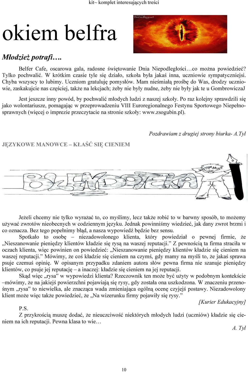 Mam nieśmiałą prośbę do Was, drodzy uczniowie, zaskakujcie nas częściej, także na lekcjach; żeby nie były nudne, żeby nie były jak te u GombrowiczaJ Jest jeszcze inny powód, by pochwalić młodych