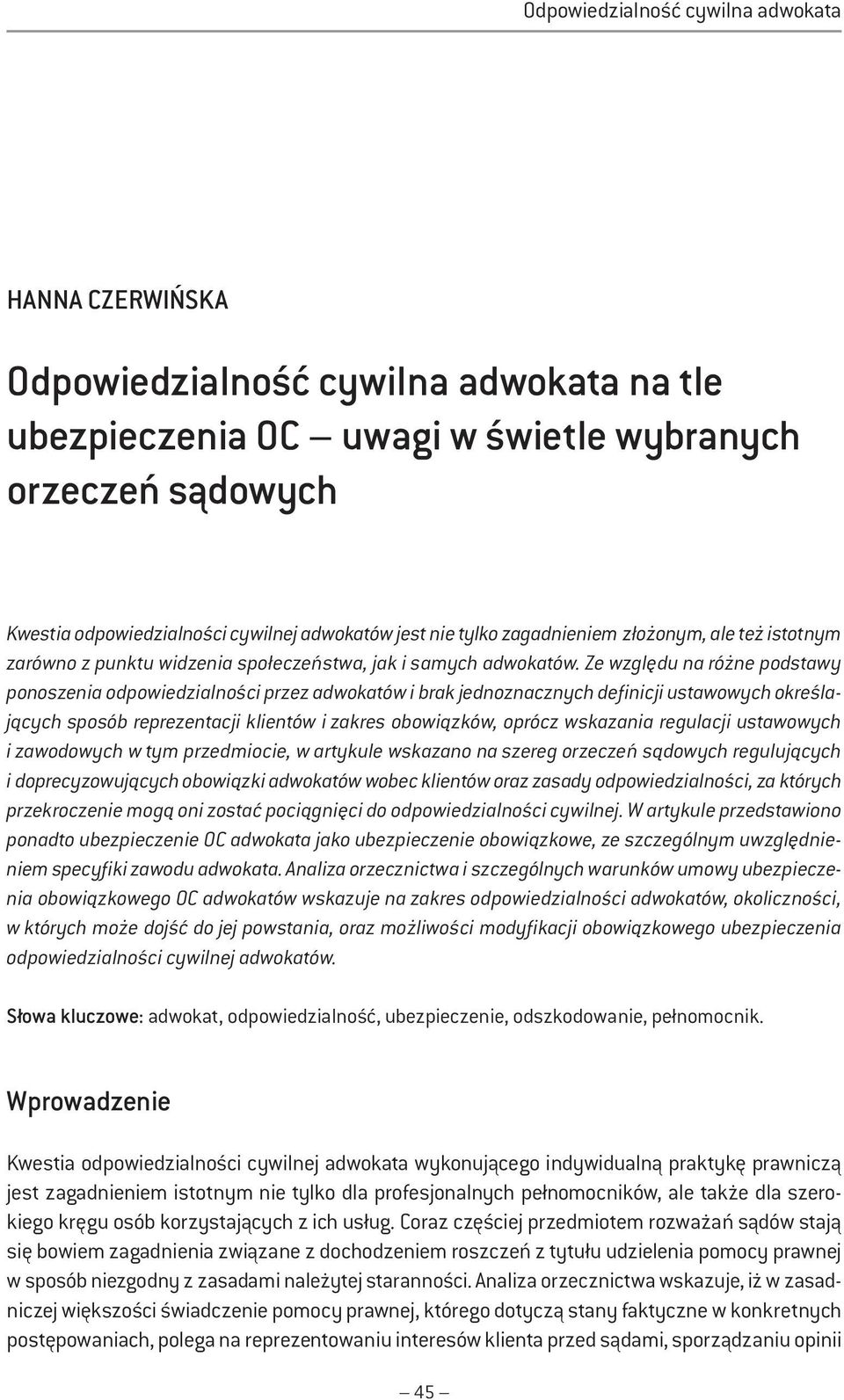 Ze względu na różne podstawy ponoszenia odpowiedzialności przez adwokatów i brak jednoznacznych definicji ustawowych określających sposób reprezentacji klientów i zakres obowiązków, oprócz wskazania