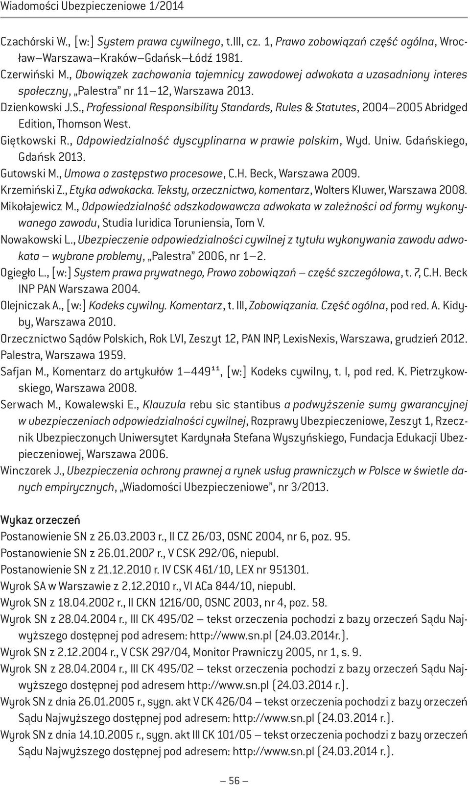 , Professional Responsibility Standards, Rules & Statutes, 2004 2005 Abridged Edition, Thomson West. Giętkowski R., Odpowiedzialność dyscyplinarna w prawie polskim, Wyd. Uniw. Gdańskiego, Gdańsk 2013.