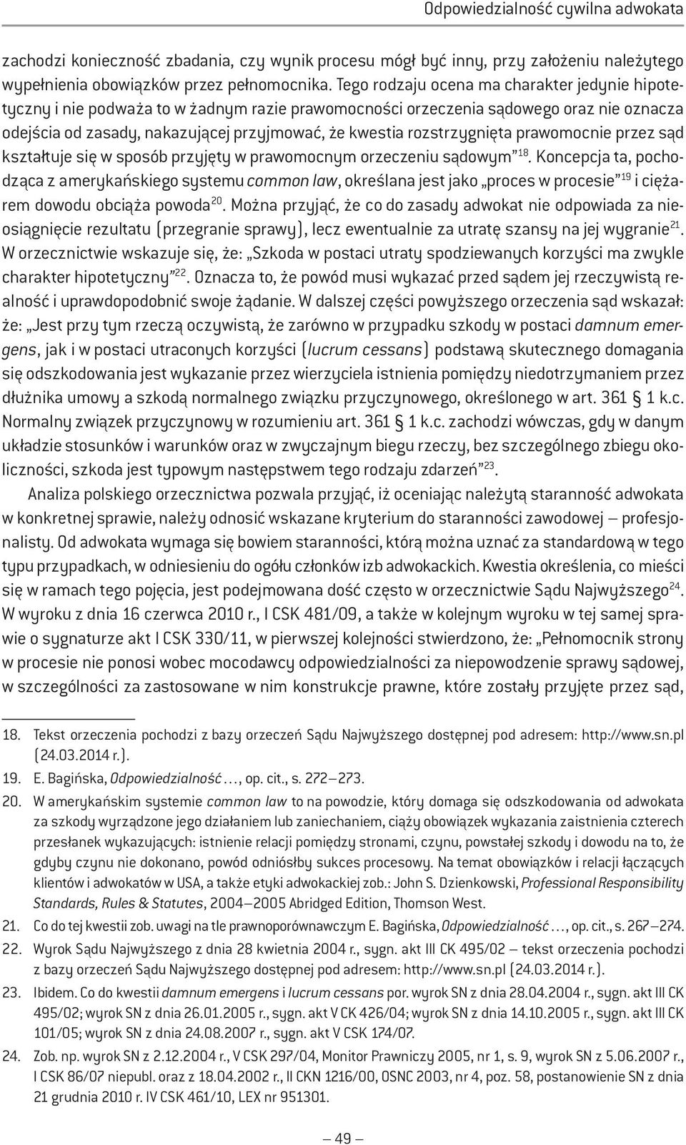 rozstrzygnięta prawomocnie przez sąd kształtuje się w sposób przyjęty w prawomocnym orzeczeniu sądowym 18.