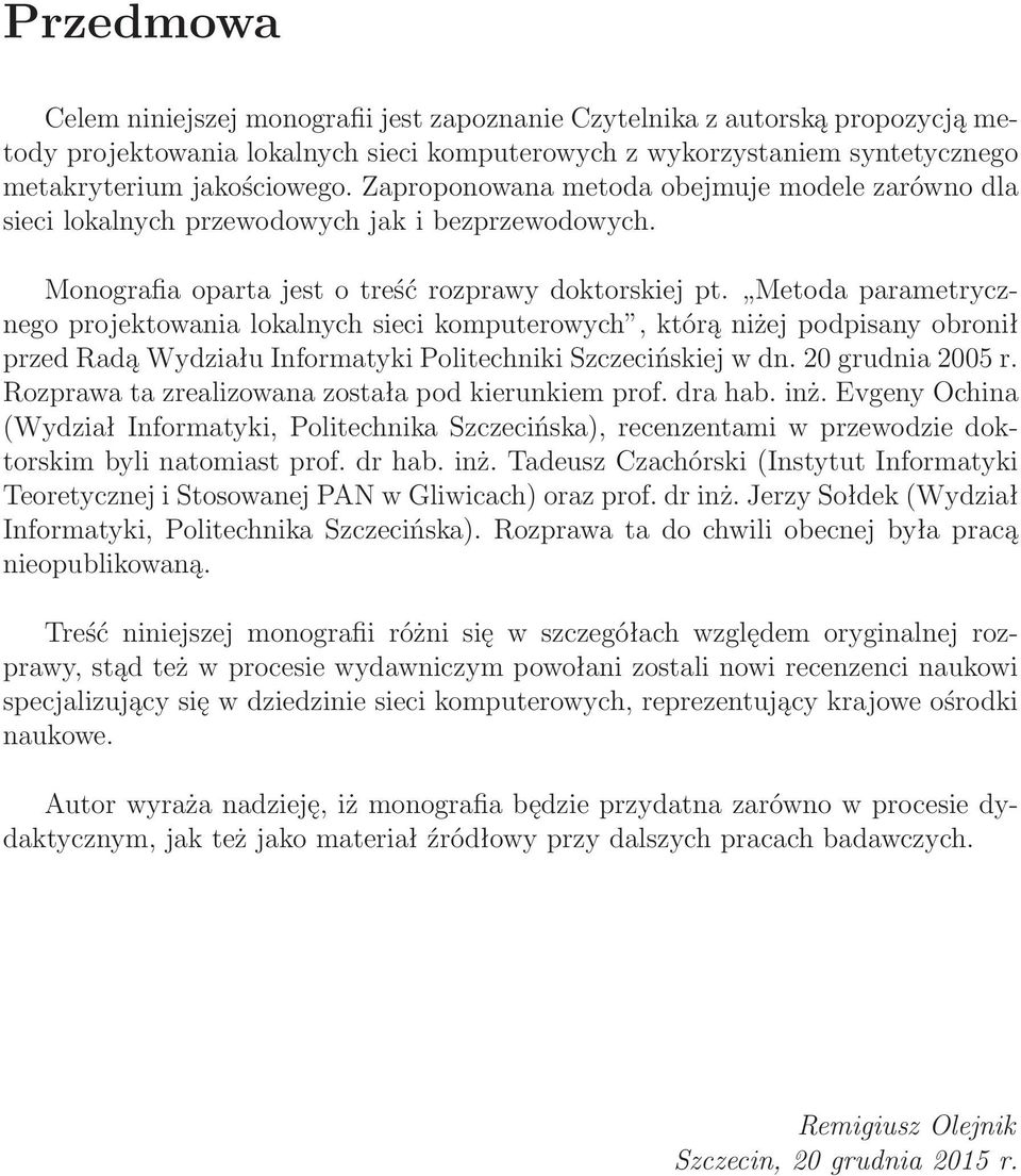 Metoda parametrycznego projektowania lokalnych sieci komputerowych, którą niżej podpisany obronił przed Radą Wydziału Informatyki Politechniki Szczecińskiej w dn. 20 grudnia 2005 r.