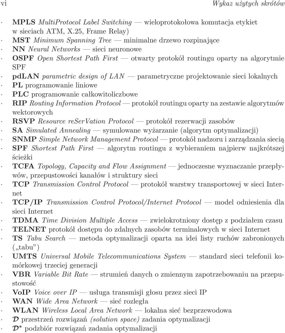 parametric design of LAN parametryczne projektowanie sieci lokalnych PL programowanie liniowe PLC programowanie całkowitoliczbowe RIP Routing Information Protocol protokół routingu oparty na zestawie