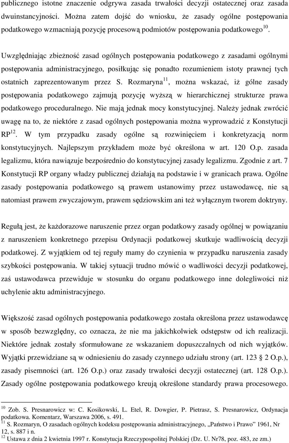 Uwzględniając zbieŝność zasad ogólnych postępowania podatkowego z zasadami ogólnymi postępowania administracyjnego, posiłkując się ponadto rozumieniem istoty prawnej tych ostatnich zaprezentowanym