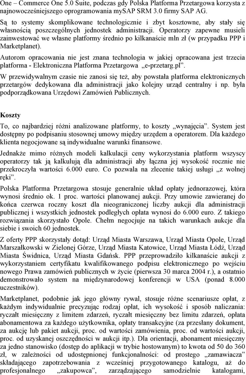 Operatorzy zapewne musieli zainwestować we własne platformy średnio po kilkanaście mln zł (w przypadku PPP i Marketplanet).