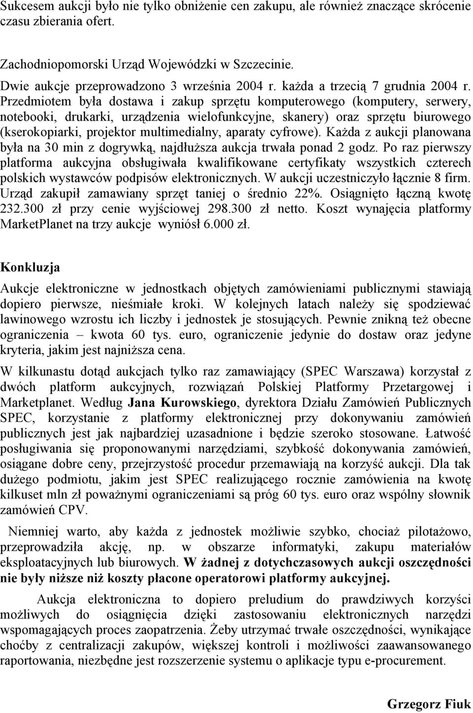 Przedmiotem była dostawa i zakup sprzętu komputerowego (komputery, serwery, notebooki, drukarki, urządzenia wielofunkcyjne, skanery) oraz sprzętu biurowego (kserokopiarki, projektor multimedialny,