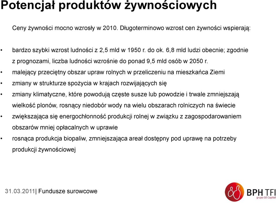 malejący przeciętny obszar upraw rolnych w przeliczeniu na mieszkańca Ziemi zmiany w strukturze spożycia w krajach rozwijających się zmiany klimatyczne, które powodują częste susze lub powodzie i