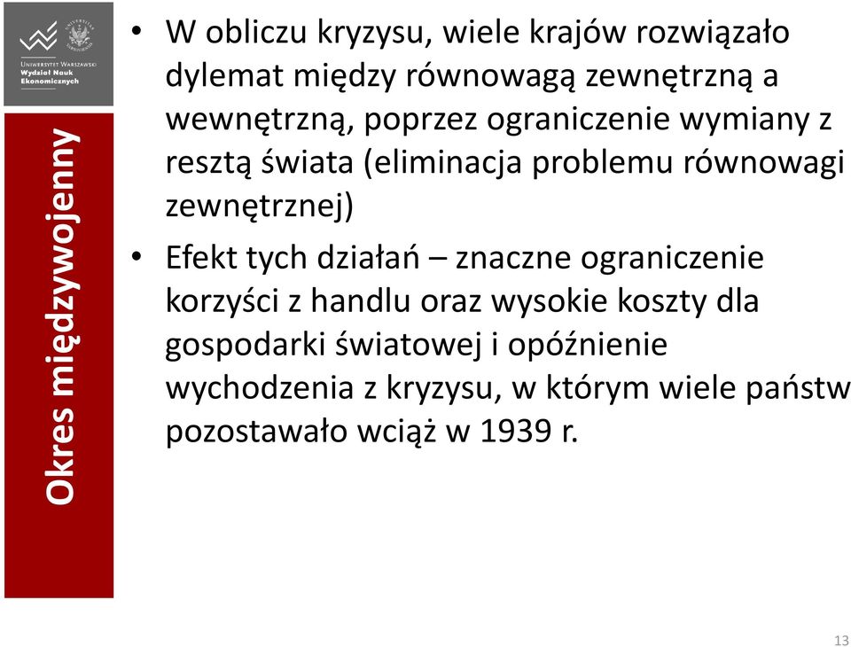 zewnętrznej) Efekt tych działań znaczne ograniczenie korzyści z handlu oraz wysokie koszty dla