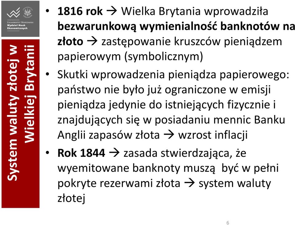 ograniczone w emisji pieniądza jedynie do istniejących fizycznie i znajdujących się w posiadaniu mennic Banku Anglii zapasów