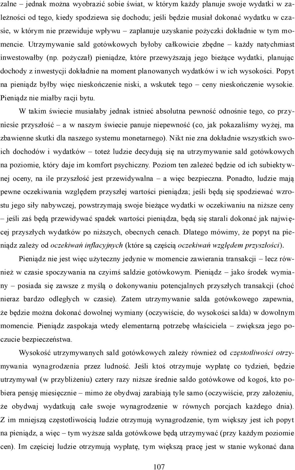 pożyczał) pieniądze, które przewyższają jego bieżące wydatki, planując dochody z inwestycji dokładnie na moment planowanych wydatków i w ich wysokości.