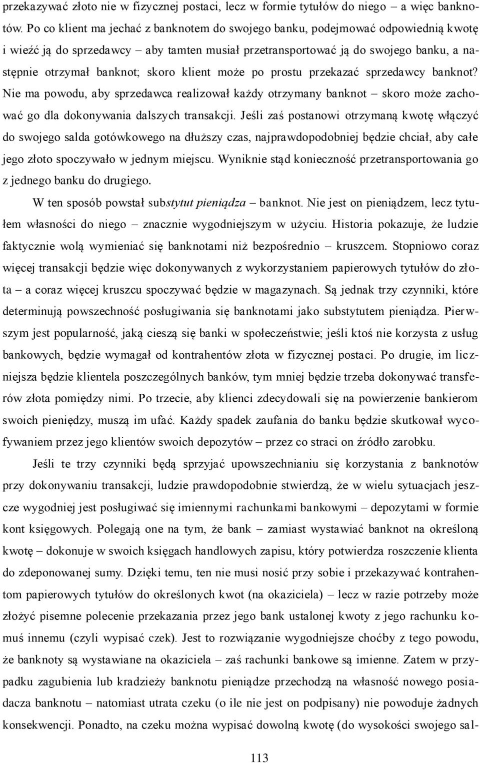 klient może po prostu przekazać sprzedawcy banknot? Nie ma powodu, aby sprzedawca realizował każdy otrzymany banknot skoro może zachować go dla dokonywania dalszych transakcji.