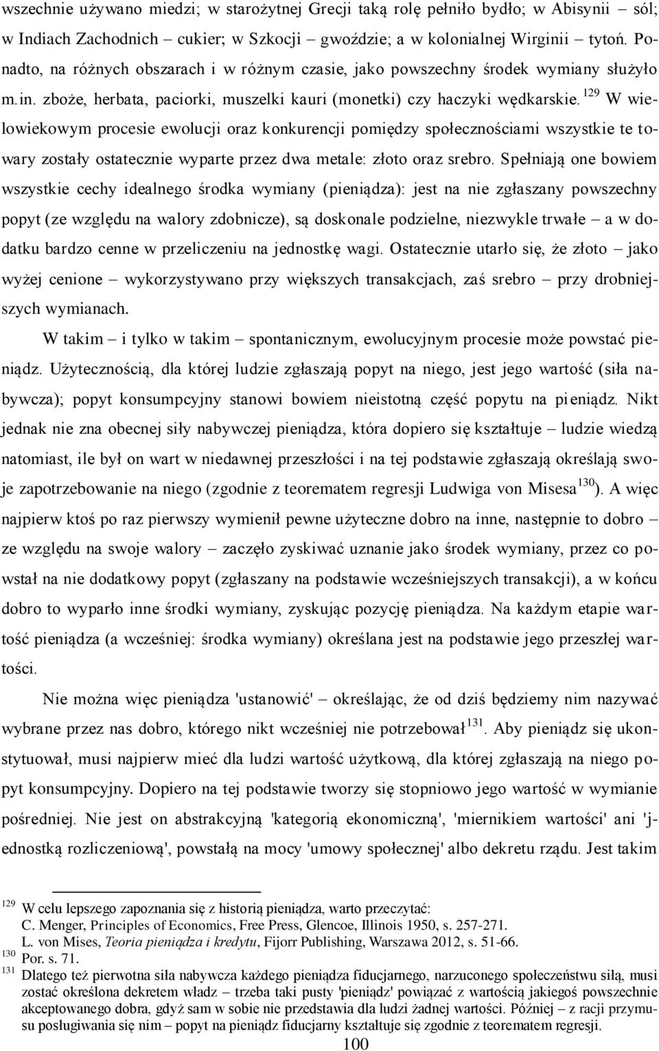 129 W wielowiekowym procesie ewolucji oraz konkurencji pomiędzy społecznościami wszystkie te towary zostały ostatecznie wyparte przez dwa metale: złoto oraz srebro.