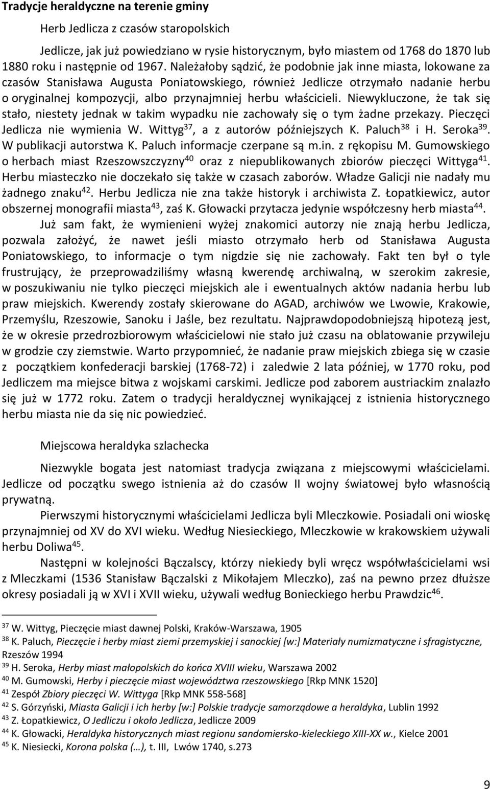 właścicieli. Niewykluczone, że tak się stało, niestety jednak w takim wypadku nie zachowały się o tym żadne przekazy. Pieczęci Jedlicza nie wymienia W. Wittyg 37, a z autorów późniejszych K.