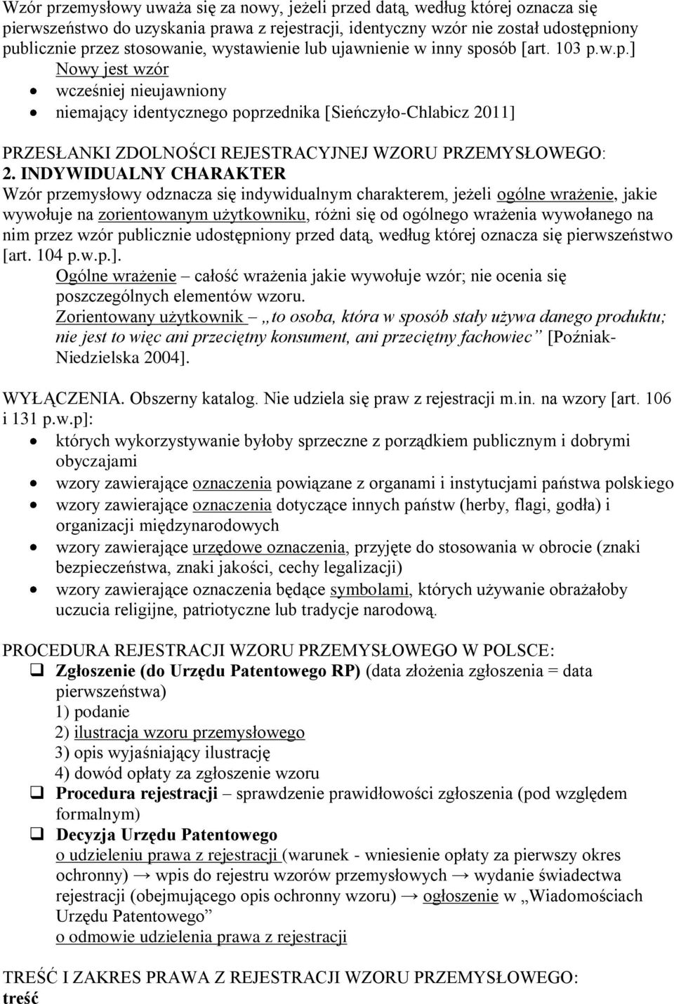 INDYWIDUALNY CHARAKTER Wzór przemysłowy odznacza się indywidualnym charakterem, jeżeli ogólne wrażenie, jakie wywołuje na zorientowanym użytkowniku, różni się od ogólnego wrażenia wywołanego na nim