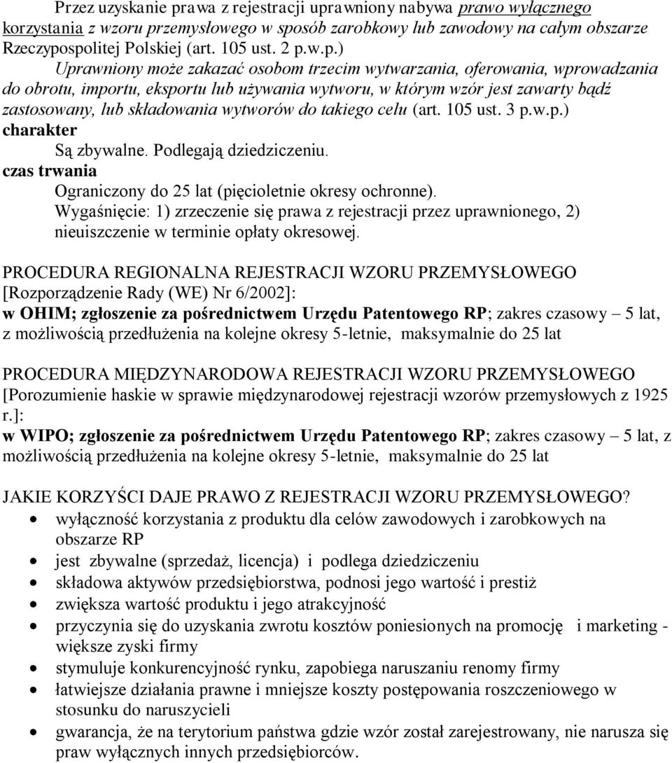 wytworów do takiego celu (art. 105 ust. 3 p.w.p.) charakter Są zbywalne. Podlegają dziedziczeniu. czas trwania Ograniczony do 25 lat (pięcioletnie okresy ochronne).