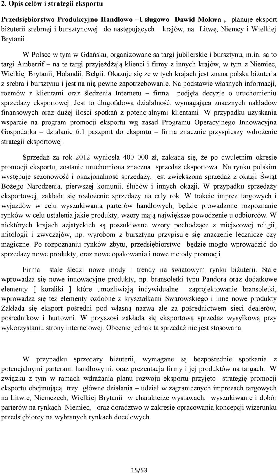 są to targi Amberrif na te targi przyjeżdżają klienci i firmy z innych krajów, w tym z Niemiec, Wielkiej Brytanii, Holandii, Belgii.