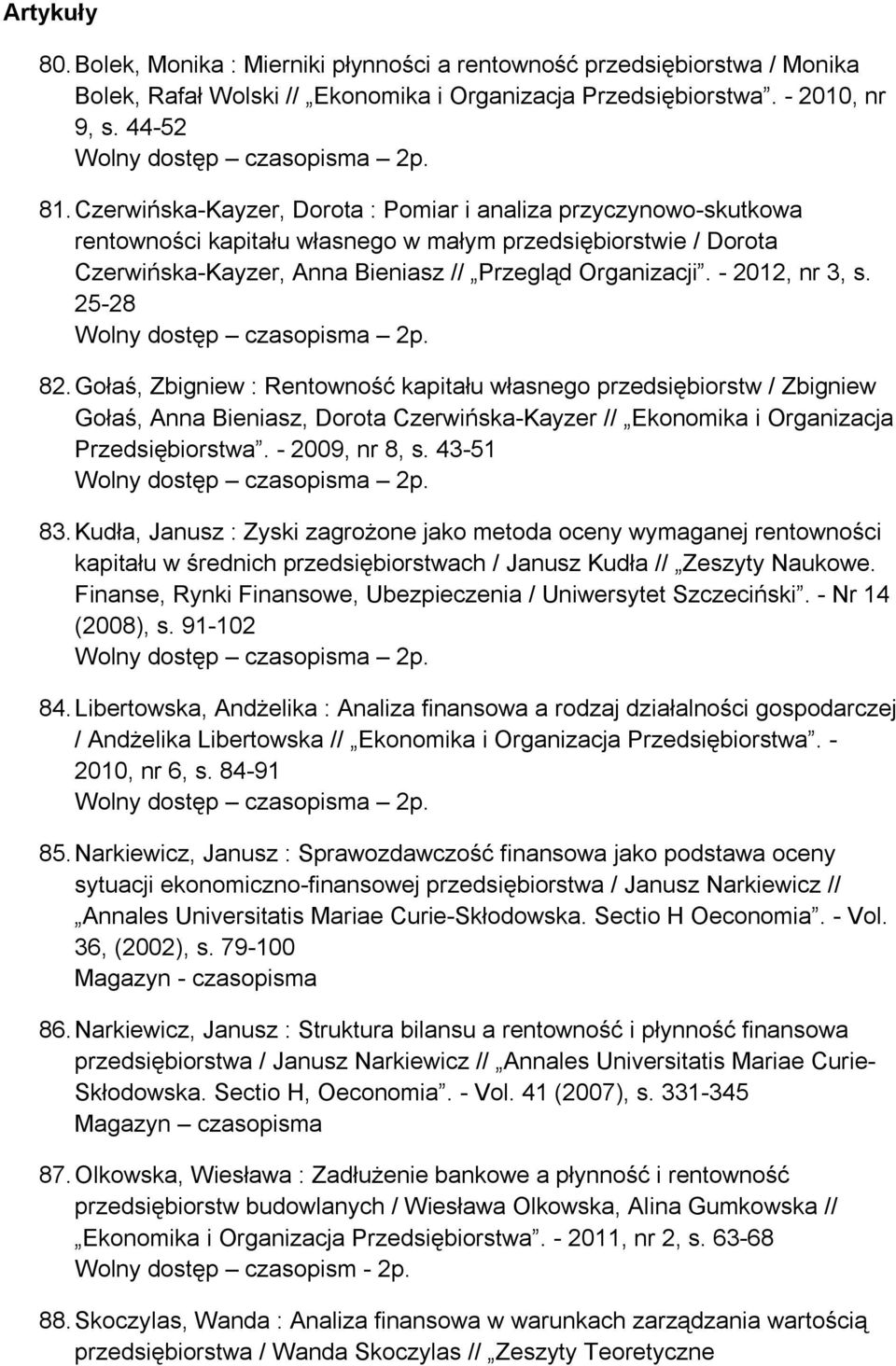 Czerwińska-Kayzer, Dorota : Pomiar i analiza przyczynowo-skutkowa rentowności kapitału własnego w małym przedsiębiorstwie / Dorota Czerwińska-Kayzer, Anna Bieniasz // Przegląd Organizacji.