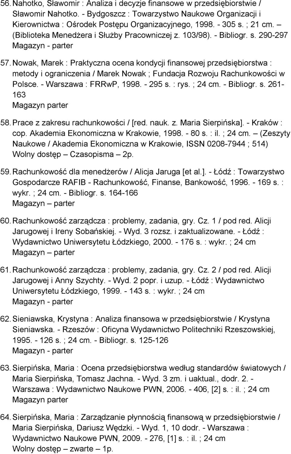 Nowak, Marek : Praktyczna ocena kondycji finansowej przedsiębiorstwa : metody i ograniczenia / Marek Nowak ; Fundacja Rozwoju Rachunkowości w Polsce. - Warszawa : FRRwP, 1998. - 295 s. : rys. ; 24 cm.