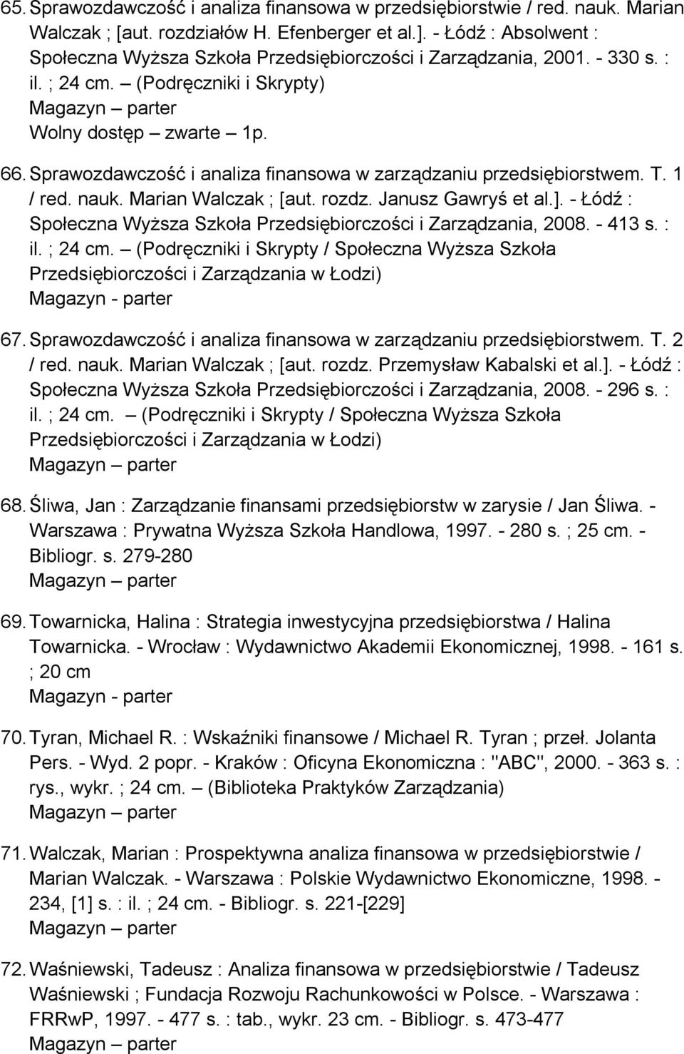 Sprawozdawczość i analiza finansowa w zarządzaniu przedsiębiorstwem. T. 1 / red. nauk. Marian Walczak ; [aut. rozdz. Janusz Gawryś et al.].