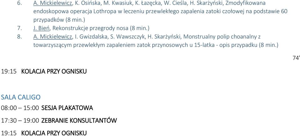 J. Bień, Rekonstrukcje przegrody nosa (8 min.) 8. A. Mickielewicz, I. Gwizdalska, S. Wawszczyk, H.